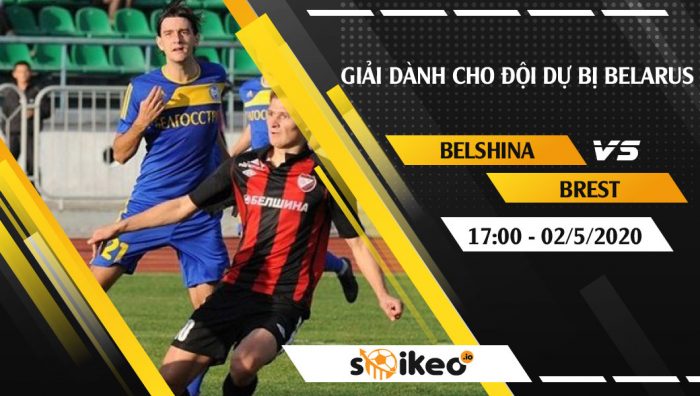 Soi kèo Belshina Reserve vs Brest Reserve vào 17h ngày 2/5/2020