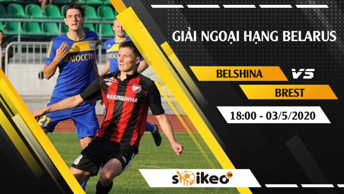 Soi kèo Belshina vs Brest vào 18h ngày 3/5/2020