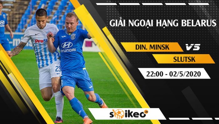Soi kèo Dinamo Minsk vs FK Slutsk vào 22h ngày 2/5/2020