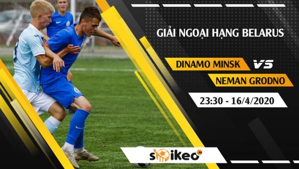 Soi kèo Dinamo Minsk vs Neman Grodno vào 23h30 ngày 16/4/2020