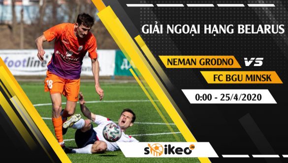 Soi kèo FC Neman Grodno vs FC BGU Minsk vào 0h ngày 25/4/2020