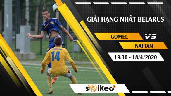 Soi kèo FK Gomel vs Naftan Novopolotsk vào 19h30 ngày 18/4/2020