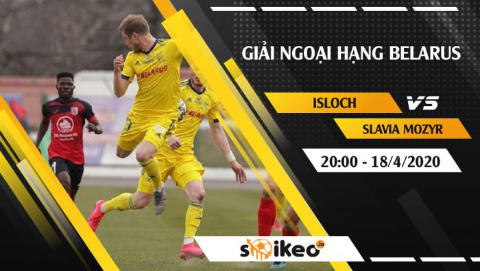Soi kèo Isloch vs Slavia Mozyr vào 20h ngày 18/4/2020
