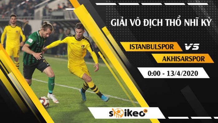 Soi kèo Istanbulspor vs Akhisarspor vào 0h ngày 13/4/2020