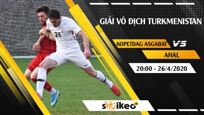 Soi kèo Kopetdag Asgabat vs Ahal vào 20h ngày 26/4/2020