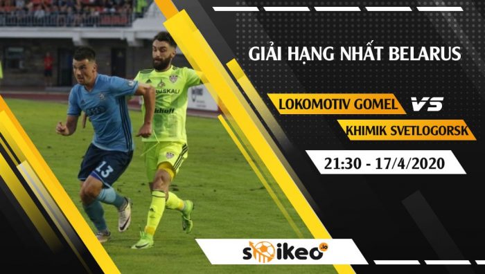 Soi kèo Lokomotiv Gomel vs Khimik Svetlogorsk vào 21h30 ngày 17/4/2020