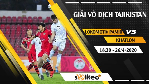 Soi kèo Lokomotiv Pamir vs Khatlon vào 18h30 ngày 26/4/2020