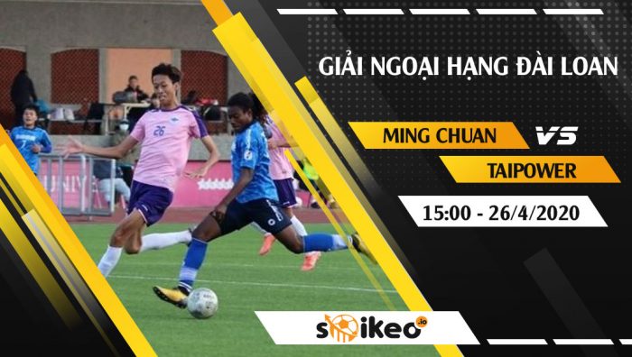 Soi kèo Ming Chuan University vs Taipower vào 15h ngày 26/4/2020