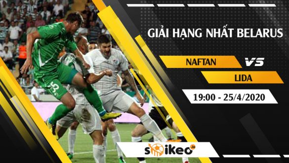 Soi kèo Naftan Novopolotsk vs Lida vào 19h ngày 25/4/2020