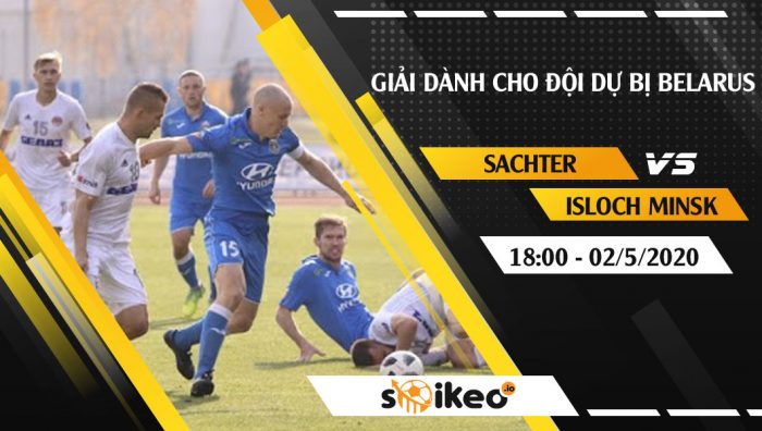 Soi kèo Sachter Soligorsk 2 vs Isloch Minsk 2 vào 18h ngày 2/5/2020