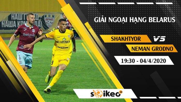 Soi kèo Shakhtyor Soligorsk vs Neman Grodno vào 19h30 ngày 4/4/2020