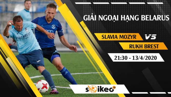 Soi kèo Slavia Mozyr vs Rukh Brest vào 21h30 ngày 13/4/2020