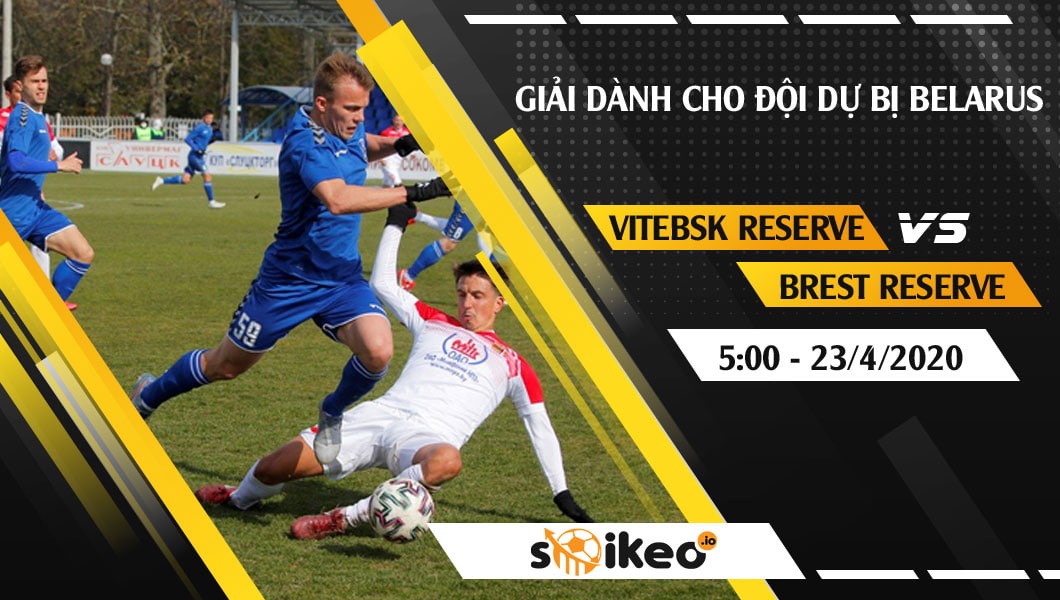 soi-keo-vitebsk-reserve-vs-dinamo-brest-reserve-vao-5h-ngay-23-4-2020-2