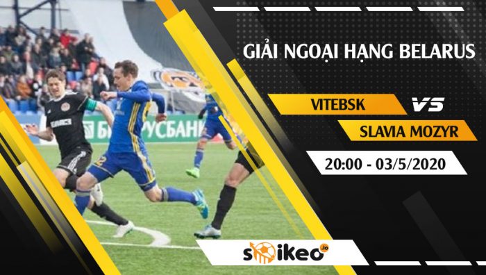 Soi kèo FK Vitebsk vs Slavia Mozyr vào 20h ngày 3/5/2020