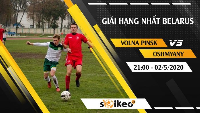 Soi kèo Volna Pinsk vs Oshmyany vào 21h ngày 2/5/2020