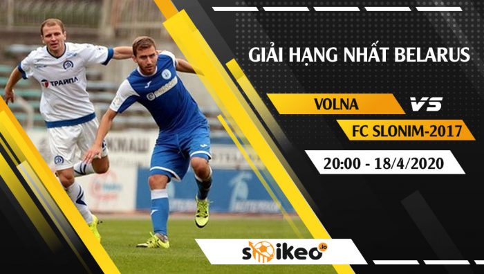 Soi kèo Volna Pinsk vs FC Slonim 2017 vào 8h ngày 18/4/2020