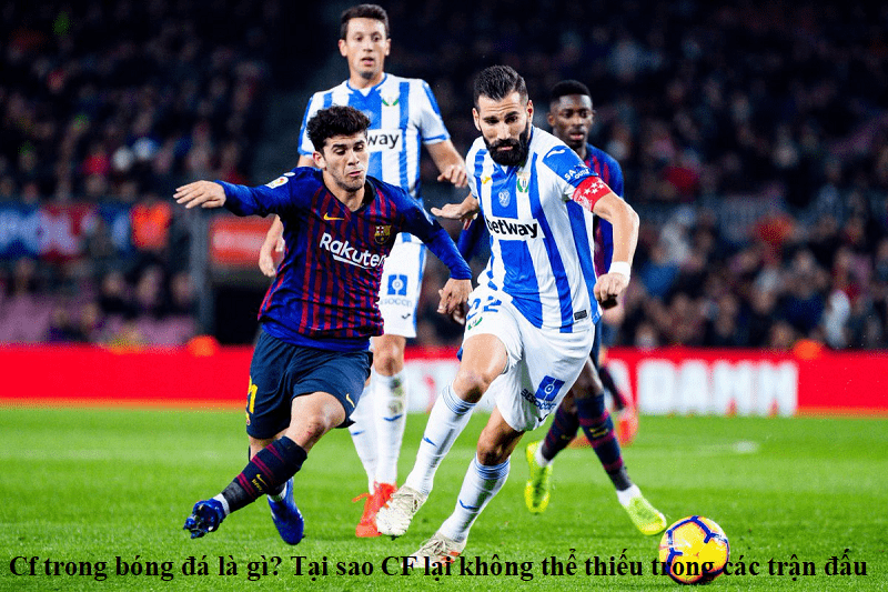 Cf trong bóng đá là gì? Tại sao CF lại không thể thiếu trong các trận đấu
