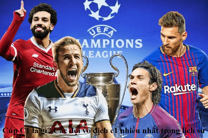 Cúp C1 là gì? Các đội vô địch c1 nhiều nhất trong lịch sử