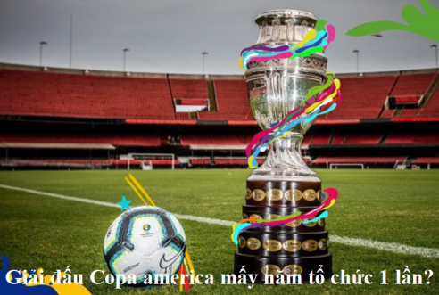 Giải đấu Copa america mấy năm tổ chức 1 lần?