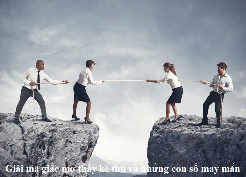 Giải mã giấc mơ thấy kẻ thù và những con số may mắn