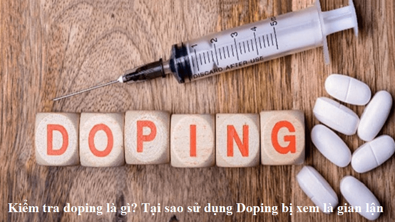 Kiểm tra doping là gì? Tại sao sử dụng Doping bị xem là gian lận