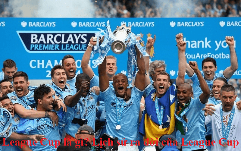 League Cup là gì? Lịch sử ra đời của League Cup