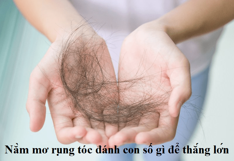 Nằm mơ rụng tóc đánh con số gì để thắng lớn