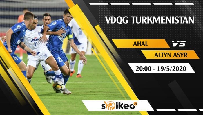 Soi kèo Ahal vs Altyn Asyr vào 20h ngày 19/5/2020