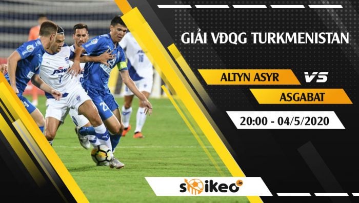 Soi kèo Altyn Asyr vs FC Asgabat vào 20h ngày 4/5/2020