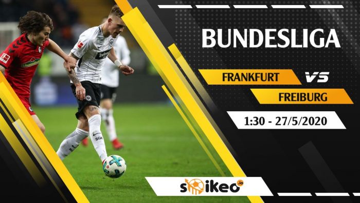 Soi kèo Eintracht Frankfurt vs Freiburg vào 1h30 ngày 27/5/2020