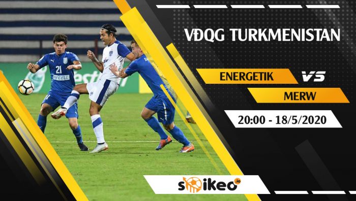 Soi kèo Energetik vs Merw vào 20h ngày 18/5/2020
