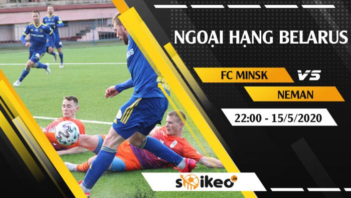 Soi kèo FC Minsk vs Neman vào 22h ngày 15/5/2020