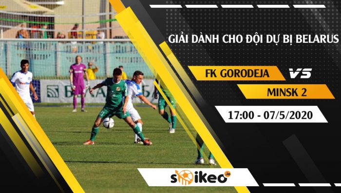 Soi kèo FK Gorodeja 2 vs Minsk 2 vào 17h ngày 7/5/2020