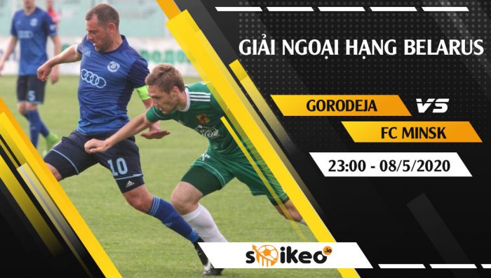 Soi kèo Gorodeja vs FC Minsk vào 23h ngày 8/5/2020