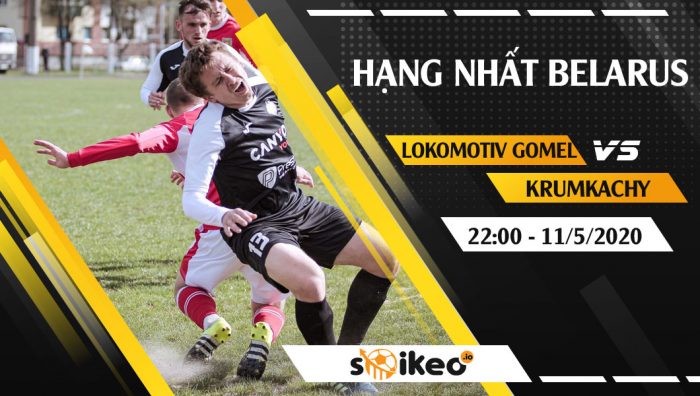Soi kèo Lokomotiv Gomel vs Krumkachy vào 22h ngày 11/5/2020