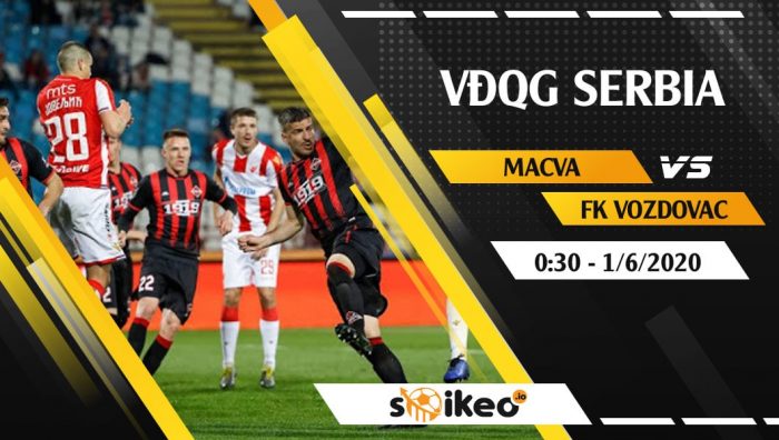 Soi kèo Macva vs FK Vozdovac vào 0h30 ngày 1/6/2020