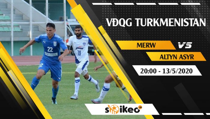 Soi kèo Merw vs Altyn Asyr vào 20h ngày 13/5/2020