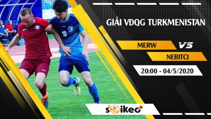 Soi kèo Merw vs Nebitci vào 20h ngày 4/5/2020