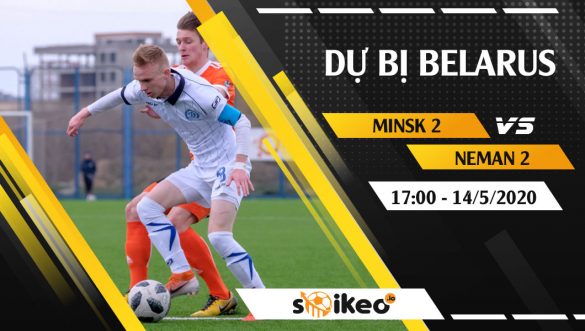 Soi kèo Minsk 2 vs Neman 2 vào 17h ngày 14/5/2020