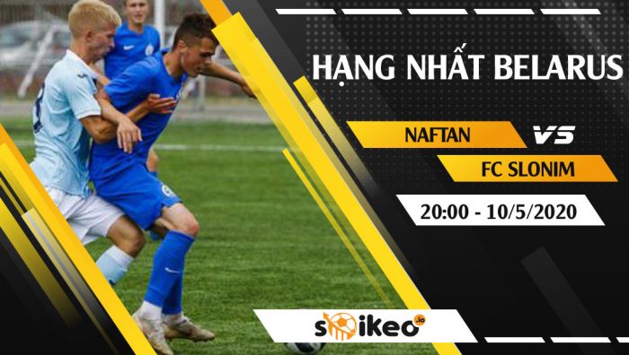 Soi kèo Naftan vs FC Slonim vào 20h ngày 10/5/2020