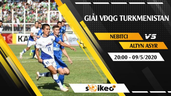 Soi kèo Nebitci vs Altyn Asyr vào 20h ngày 9/5/2020