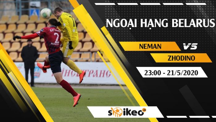 Soi kèo Neman vs Zhodino vào 23h ngày 21/5/2020