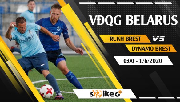 Soi kèo Rukh Brest vs Dynamo Brest vào 0h ngày 1/6/2020