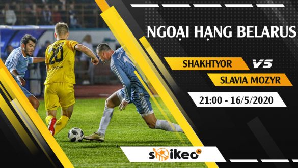 Soi kèo Shakhtyor Soligorsk vs Slavia Mozyr vào 21h ngày 16/5/2020