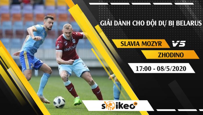 Soi kèo Slavia Mozyr Reserve vs Zhodino Reserve vào 17h ngày 8/5/2020