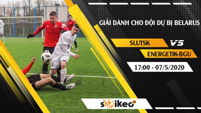 Soi kèo Slutsk 2 vs Energetik-BGU 2 vào 17h ngày 7/5/2020