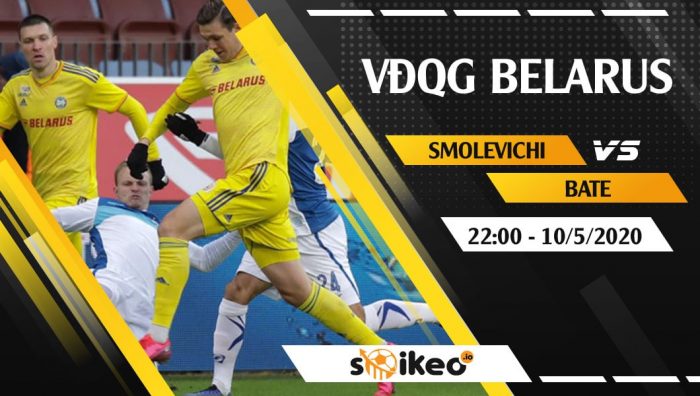 Soi kèo Smolevichi vs BATE Borisov vào 22h ngày 10/5/2020