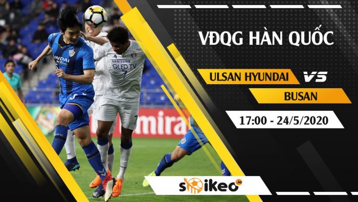 Soi kèo Ulsan Hyundai vs Busan vào 17h ngày 24/5/2020