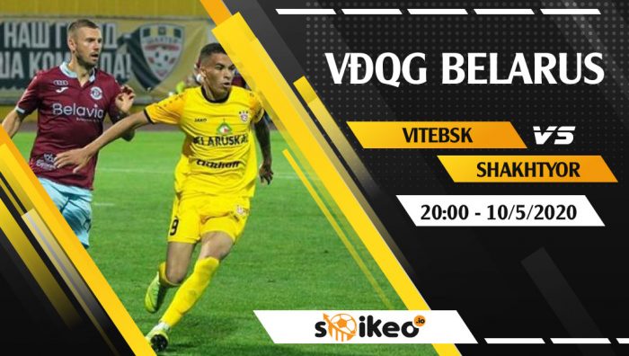 Soi kèo Vitebsk vs Shakhtyor Soligorsk vào 20h ngày 10/5/2020