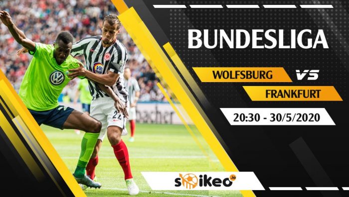 Soi kèo Wolfsburg vs Eintracht Frankfurt vào 20h30 ngày 30/5/2020